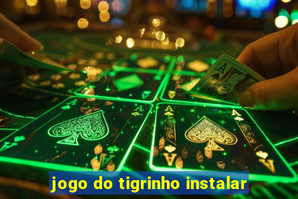 jogo do tigrinho instalar